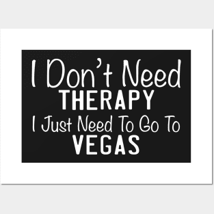 I Don't Need Therapy I Just Need To Go To Vegas Posters and Art